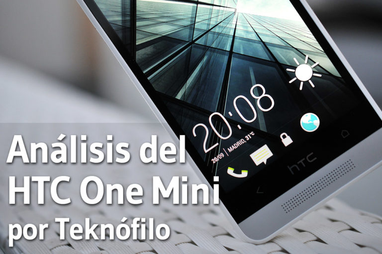 Análisis del HTC One Mini y prueba a fondo Teknófilo